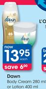 Dawn Body Cream 280ml Or Lotion 400ml-Each
