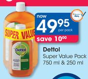 Dettol Super Value Pack-750/250ml Per Pack