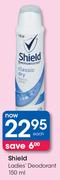 Shield Ladies Deodorant-150ml Each