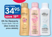 Oh So Heavenly Foam Bath-750ml Each
