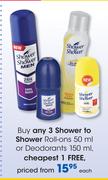 Shower To Shower Roll On-50ml Or Deodorants-150ml Each