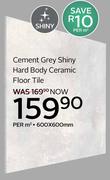 Cement Grey Shiny Hard Body Ceramic Floor Tile-600 x 600mm Per Sqm