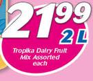 Tropika Dairy Fruit Mix-2Ltr Each
