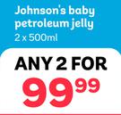 Johnson's Baby Petroleum Jelly-For 2 x 500ml