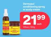 Dermasul Conditioning Spray Or Scalp Cream-125ml/100g Each