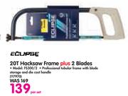 Eclipse 20T Hacksaw Frame Plus 2 Blades FS300/2-Per Set