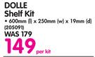 Dolle Shelf Kit-600mm (L) x 250mm (W) x 19mm (D)