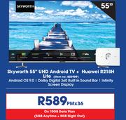 Skyworth 55" UHD Android TV + Huawei R218H Lite-On 10GB Data Plan