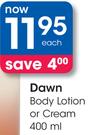 Dawn Body Lotion Or Cream-400ml