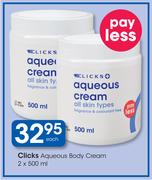 Clicks Aqueous Body Cream -2 x 500ml Each