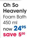 Oh So Heavenly Foam Bath-450ml Each