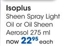 Isoplus Sheen Spray Light Oil Or Sheen Aerosol-275ml Each