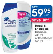 Head & Shoulders Shampoo-400ml Or Conditioner-360ml Each