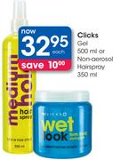 Clicks Gel-500ml Or Non-Aerosol Hairspray-350ml Each