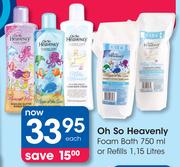 Oh So Heavenly Foam Bath 750ml Or Refills 1.15Ltr-Each