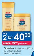Vaseline Body Lotion 200ml Or Cream 350ml(Excluding Even Tone)-For Any 2