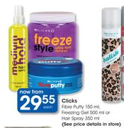 Clicks Fibre Putty-150ml, Freezing Gel-500ml Or Hair Spray-350ml Each