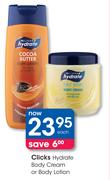 Clicks Hydrate Body Cream Or Body Lotion-Each