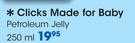 Clicks Made For Baby Petroleum Jelly-250ml