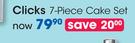 Clicks 7 Piece Cake Set-Per Set
