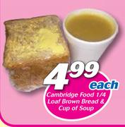 Cambridge Food 1/4 Loaf Brown Bread & Cup Of Soup