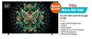 TCL 55" Mini LED 4K Google TV QD 55C6K