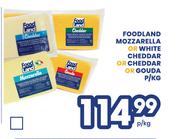 Foodland Mozzarella Or White Cheddar Or Cheddar Or Gouda-Per Kg