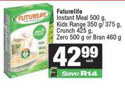 Futurelife Instant Meal 500g.Kids Range 350g/375g,Crunch 425g,Zero 500g Or Bran 460g