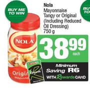 Nola Mayonnaise Tangy Or Original (Including Reduced Oil Dressing)-750g Each