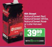 4th Street Natural Sweet Red, Natural Sweet White, Natural Sweet Rose or Late Harvest-1Ltr Each