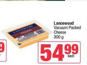 Lancewood Vacuum Packed Cheese-300g Each