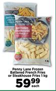 Penny Lane Frozen Battered French Fries Or Steakhouse Fries-1Kg Each