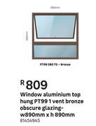 Window Aluminium Top Hung PT99 1 Vent Bronze Obscure Glazing-W 890mm X H 890mm