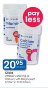 Clicks Vitamin C 250mg or Calcium with Magnesium & Vitamon D-30 Tablets Per Pack