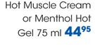 Wintergreen Hot Muscle Cream Or Menthol Hot Gel-75ml Each