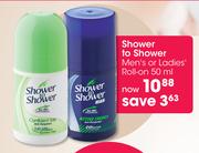 Shower To Shower Men's Or Ladies Roll-On-50ml
