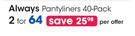 Always Pantyliners 40 Pack-For 2