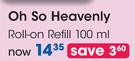Oh So Heavenly Roll On Refill-100ml