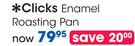 Clicks Enamel Roasting Pan