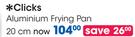 Clicks 20cm Aluminium Frying Pan-Each