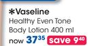 Vaseline Healthy Even Tone Body Lotion-400ml Each