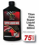 Titan Care Super Liquid Wax FED.EK0022-500ml Each