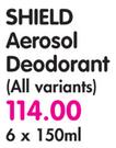Shield Aerosol Deodorant(All Variants)-6x150ml
