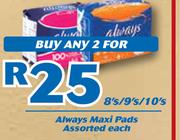 Always Maxi pads Assorted-2 x 8's/9's/10's Each