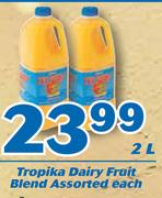 Tropika Dairy Fruit Blend-2Ltr Each