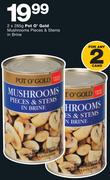 Pot O' Gold Mushrooms Pieces & Stems In Brine-2x285g