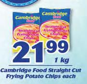 Cambridge Food Straight Cut Frying Potato Chips-1Kg Each