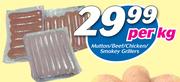 Mutton/Beef/Chicken/Smokey Grillers-Per Kg