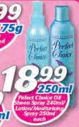 Perfect Choice Oil Sheen Spray-240ml/Lotion/Moisturising Spray-250ml Each