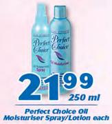 Perfect Choice Oil Moisturiser Spray/ Lotion-250ml Each